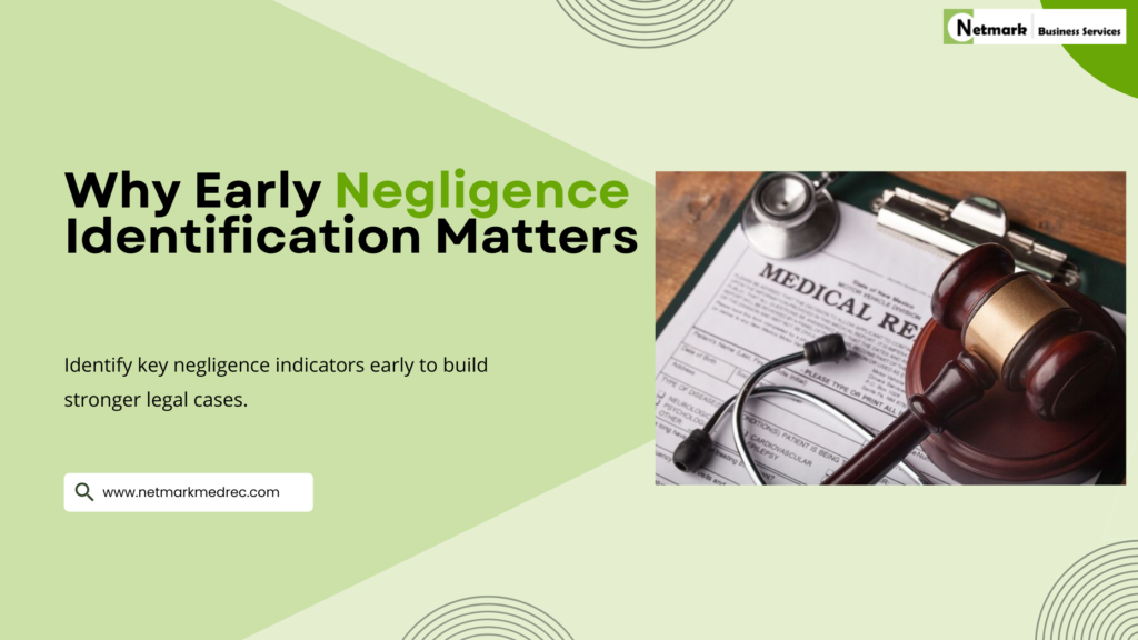 Why early negligence identification matters in medical record review for stronger legal case preparation.